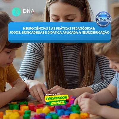Neurociências e as Práticas Pedagógicas: Jogos, Brincadeiras e Didática Aplicada a Neuroeducação